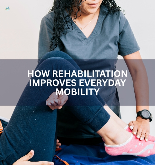 How Rehabilitation Improves Everyday Mobility