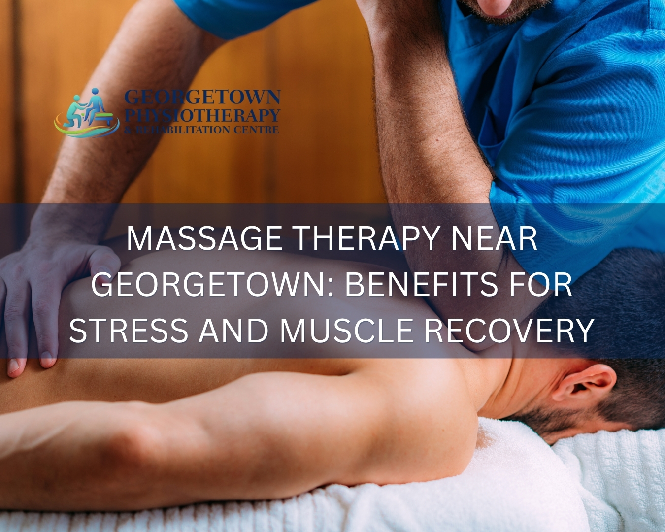 Massage therapist providing muscle recovery treatment at Georgetown rehabilitation clinic