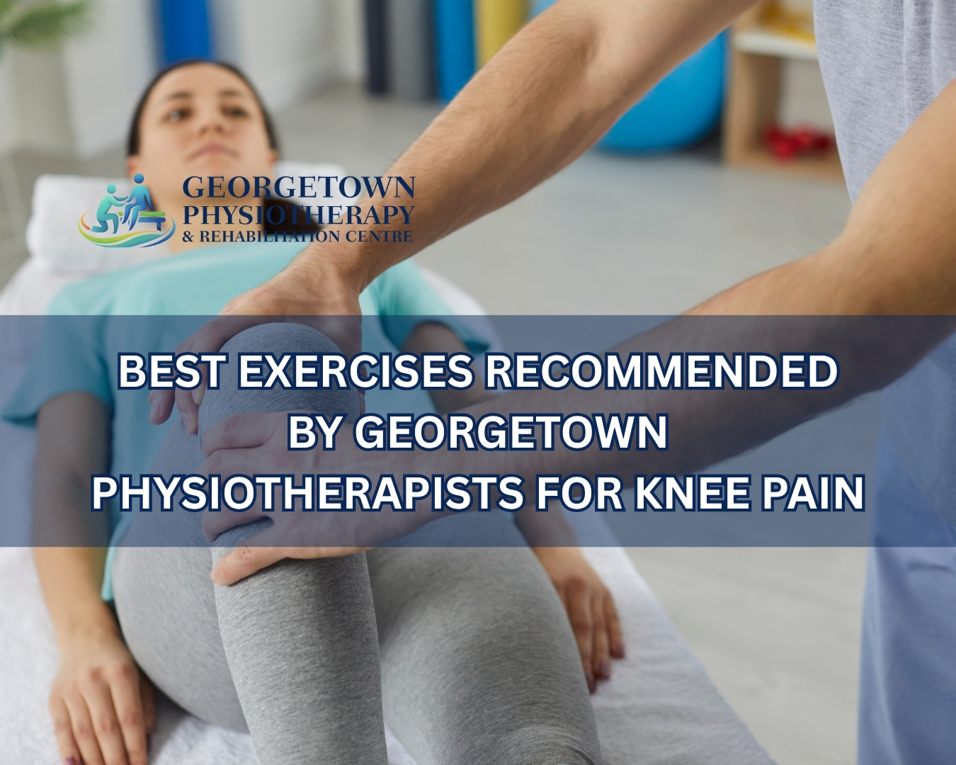 Physiotherapist guiding a patient through knee strengthening exercises for pain relief in Georgetown