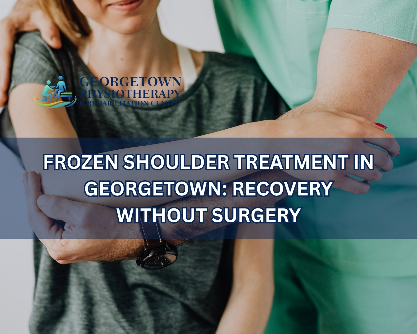 Physiotherapist helping a patient improve shoulder mobility during frozen shoulder rehabilitation treatment in Georgetown
