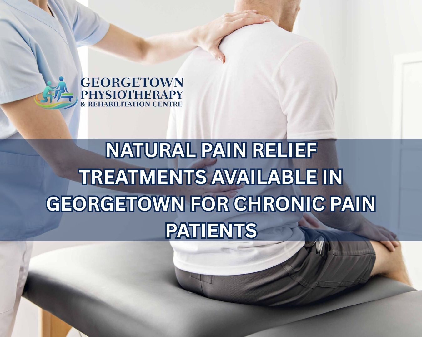 Chronic pain patient receiving natural pain relief treatment through physiotherapy and rehabilitation in Georgetown